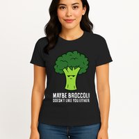 Maybe Broccoli DoesnT Like You Either Vegetable Brokkoli Womens T-Shirt