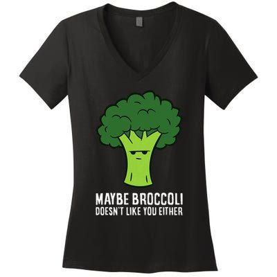 Maybe Broccoli DoesnT Like You Either Vegetable Brokkoli Women's V-Neck T-Shirt