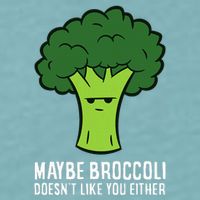 Maybe Broccoli DoesnT Like You Either Vegetable Brokkoli Sueded Cloud Jersey T-Shirt