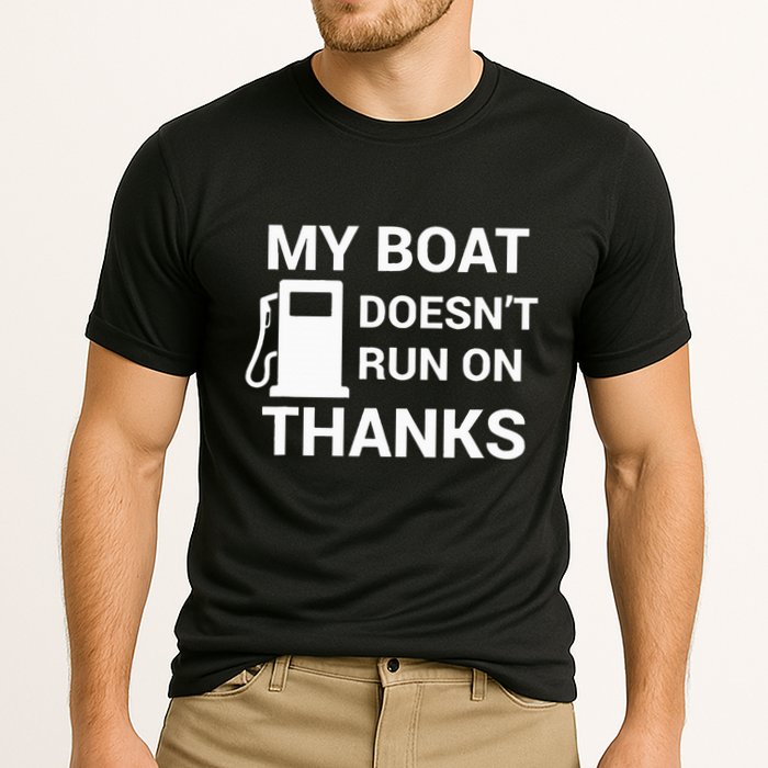 My Boat Does Not Run on Thanks Gas Money Performance Shirt