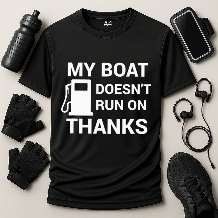 My Boat Does Not Run on Thanks Gas Money Performance Shirt
