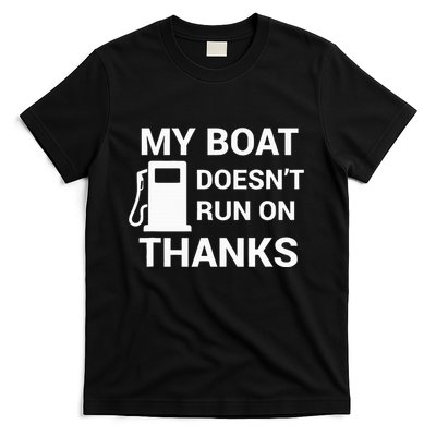 My Boat Does Not Run on Thanks Gas Money T-Shirt