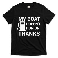 My Boat Does Not Run on Thanks Gas Money T-Shirt