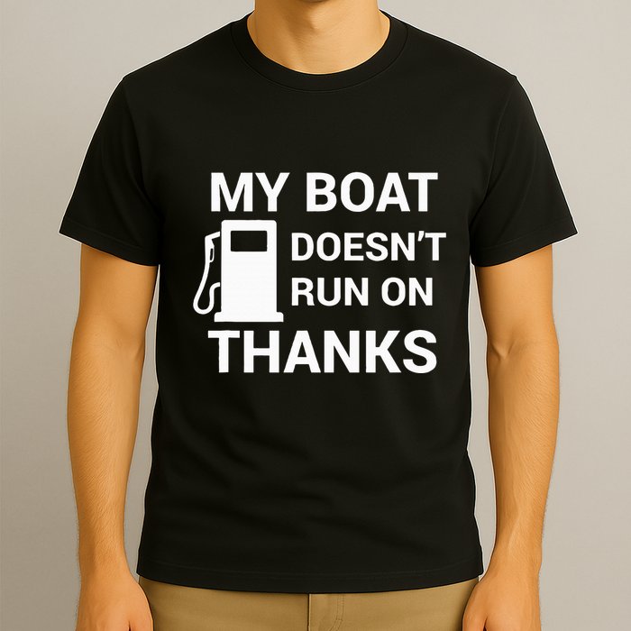 My Boat Does Not Run on Thanks Gas Money T-Shirt