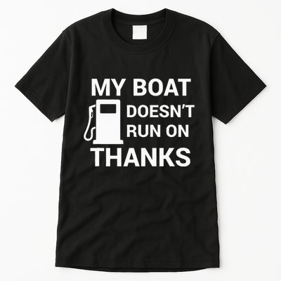 My Boat Does Not Run on Thanks Gas Money Tall T-Shirt