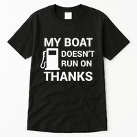 My Boat Does Not Run on Thanks Gas Money Tall T-Shirt