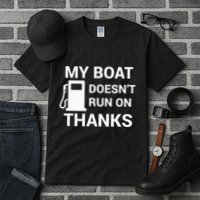 My Boat Does Not Run on Thanks Gas Money Tall T-Shirt