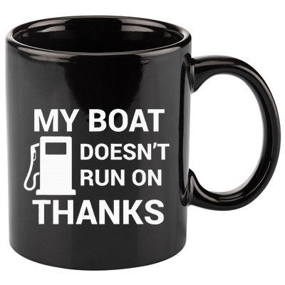 My Boat Does Not Run on Thanks Gas Money 11oz C Handle Ceramic Mug