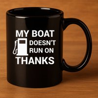 My Boat Does Not Run on Thanks Gas Money 11oz C Handle Ceramic Mug