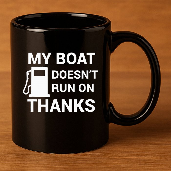 My Boat Does Not Run on Thanks Gas Money 11oz C Handle Ceramic Mug