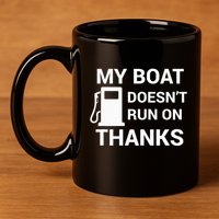 My Boat Does Not Run on Thanks Gas Money 11oz C Handle Ceramic Mug