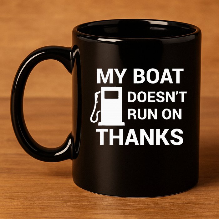 My Boat Does Not Run on Thanks Gas Money 11oz C Handle Ceramic Mug
