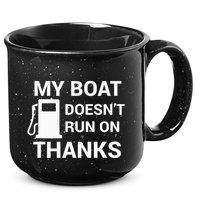My Boat Does Not Run on Thanks Gas Money 15oz Campfire Ceramic Mug