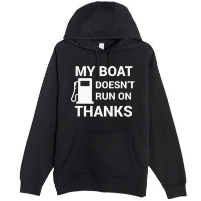 My Boat Does Not Run on Thanks Gas Money Premium Pullover Hoodie