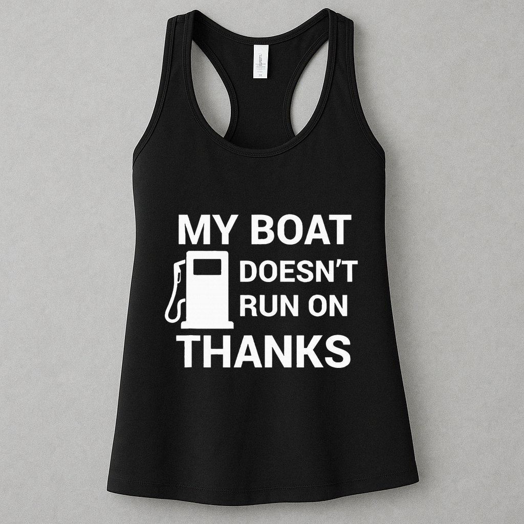 My Boat Does Not Run on Thanks Gas Money Womens Tank Top