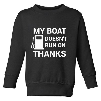 My Boat Does Not Run on Thanks Gas Money Toddler Sweatshirt