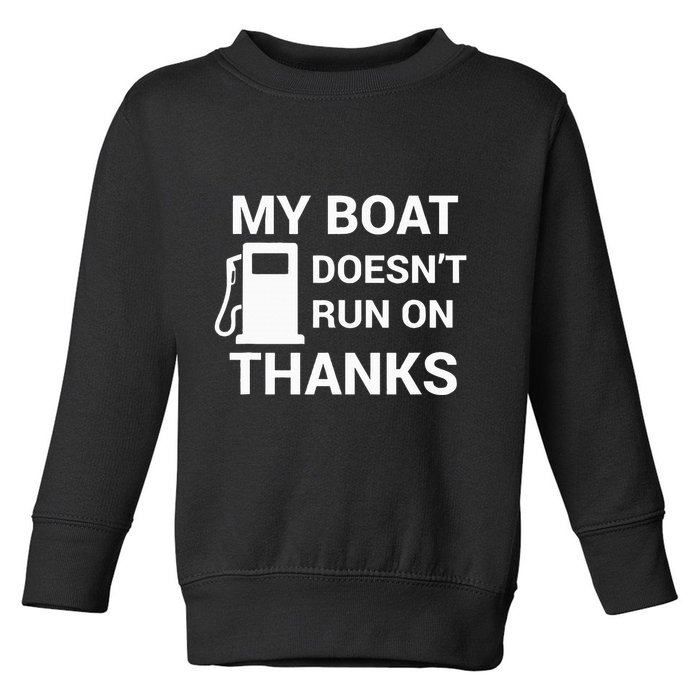 My Boat Does Not Run on Thanks Gas Money Toddler Sweatshirt