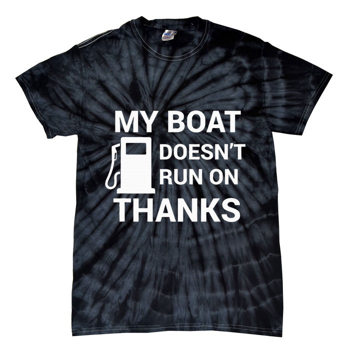 My Boat Does Not Run on Thanks Gas Money Tie-Dye T-Shirt