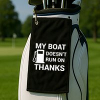 My Boat Does Not Run on Thanks Gas Money Golf Towel