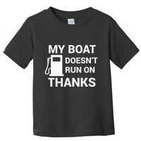 My Boat Does Not Run on Thanks Gas Money Toddler T-Shirt