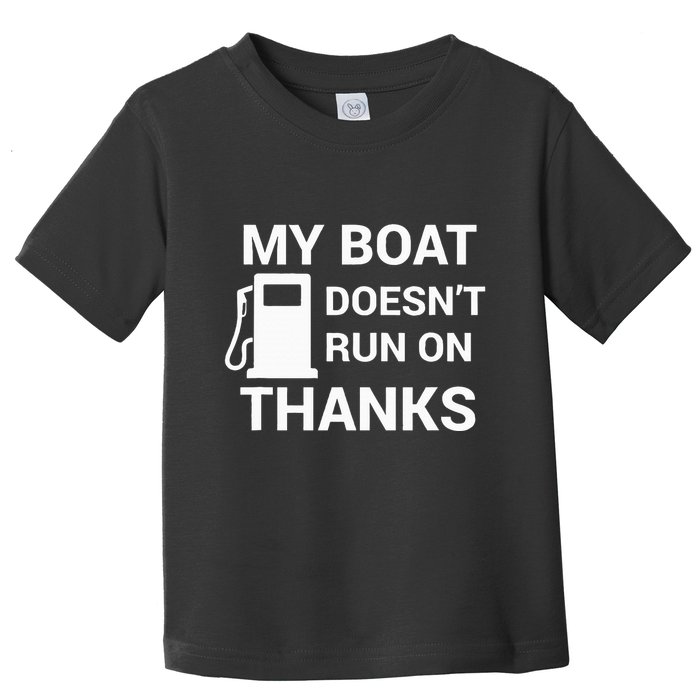 My Boat Does Not Run on Thanks Gas Money Toddler T-Shirt