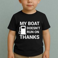 My Boat Does Not Run on Thanks Gas Money Toddler T-Shirt