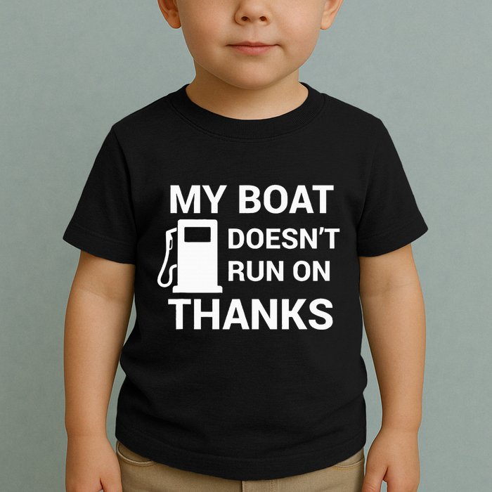 My Boat Does Not Run on Thanks Gas Money Toddler T-Shirt