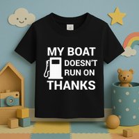 My Boat Does Not Run on Thanks Gas Money Toddler T-Shirt