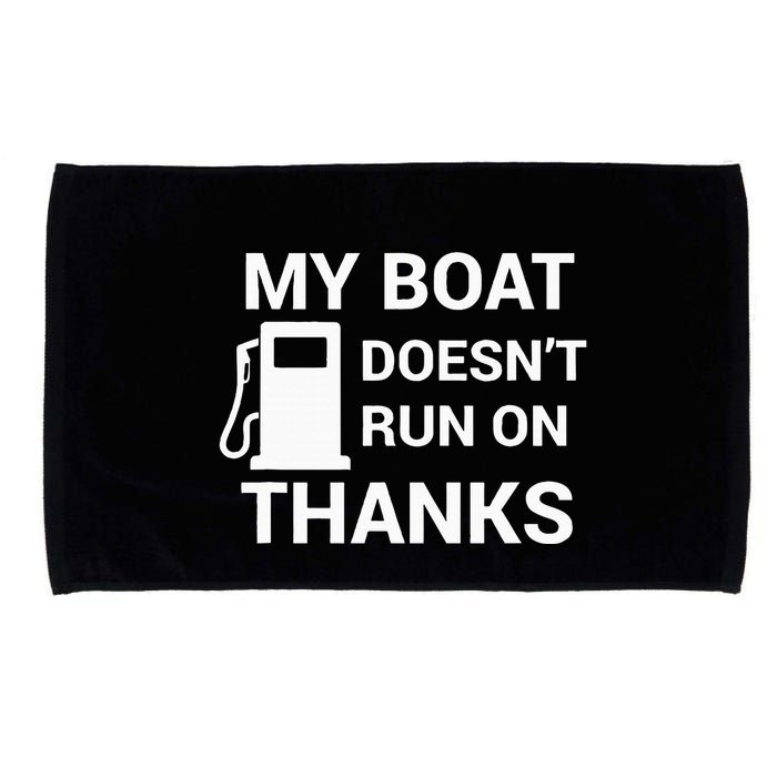 My Boat Does Not Run on Thanks Gas Money Microfiber Hand Towel