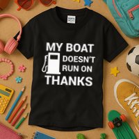My Boat Does Not Run on Thanks Gas Money Kids T-Shirt