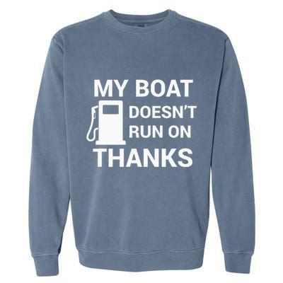 My Boat Does Not Run on Thanks Gas Money Garment-Dyed Sweatshirt