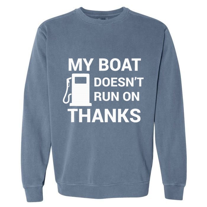 My Boat Does Not Run on Thanks Gas Money Garment-Dyed Sweatshirt