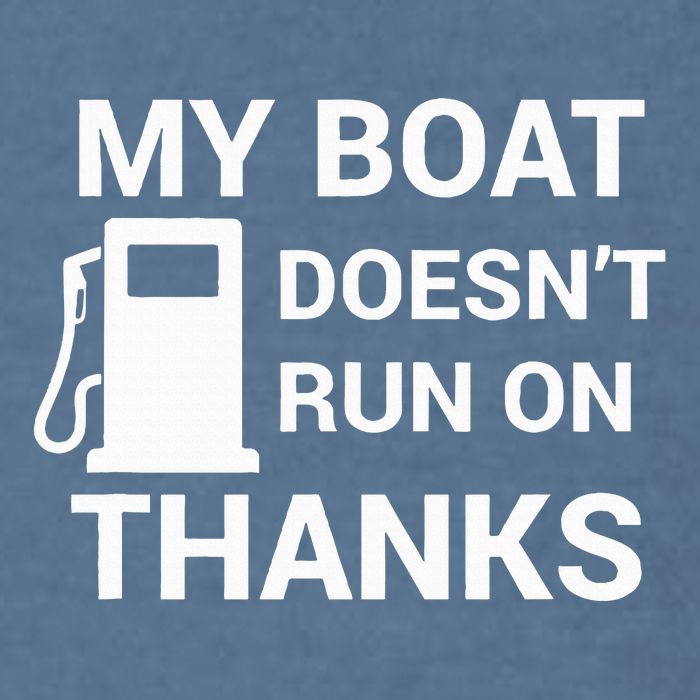 My Boat Does Not Run on Thanks Gas Money Garment-Dyed Sweatshirt