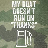 My Boat Doesnt Run On Thanks Funny Boat Owner Funny Boating Boat Gas Money Legacy Tie Dye Trucker Hat