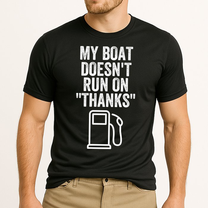 My Boat Doesnt Run On Thanks Funny Boat Owner Funny Boating Boat Gas Money Performance Shirt