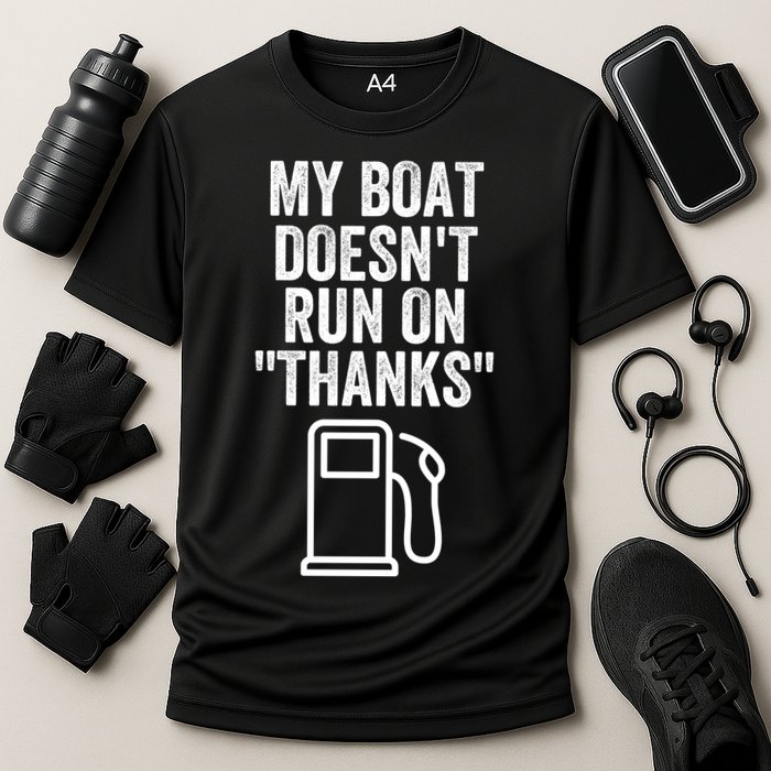 My Boat Doesnt Run On Thanks Funny Boat Owner Funny Boating Boat Gas Money Performance Shirt