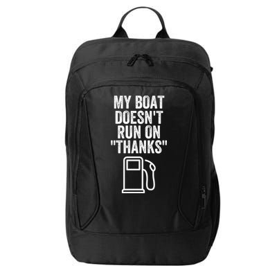 My Boat Doesnt Run On Thanks Funny Boat Owner Funny Boating Boat Gas Money City Backpack