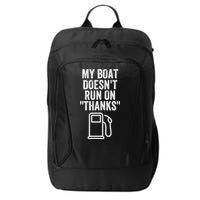My Boat Doesnt Run On Thanks Funny Boat Owner Funny Boating Boat Gas Money City Backpack