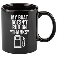 My Boat Doesnt Run On Thanks Funny Boat Owner Funny Boating Boat Gas Money 11oz C Handle Ceramic Mug