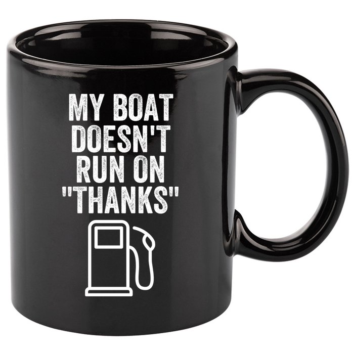 My Boat Doesnt Run On Thanks Funny Boat Owner Funny Boating Boat Gas Money 11oz C Handle Ceramic Mug