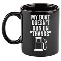 My Boat Doesnt Run On Thanks Funny Boat Owner Funny Boating Boat Gas Money 11oz C Handle Ceramic Mug