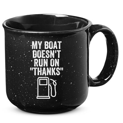 My Boat Doesnt Run On Thanks Funny Boat Owner Funny Boating Boat Gas Money 15oz Campfire Ceramic Mug