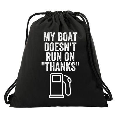 My Boat Doesnt Run On Thanks Funny Boat Owner Funny Boating Boat Gas Money Drawstring Bag