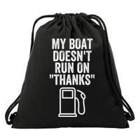 My Boat Doesnt Run On Thanks Funny Boat Owner Funny Boating Boat Gas Money Drawstring Bag