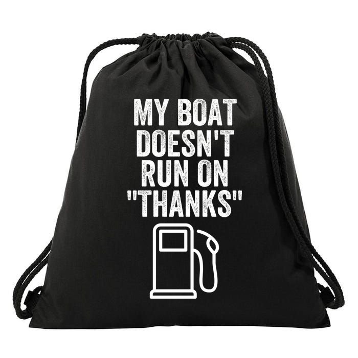 My Boat Doesnt Run On Thanks Funny Boat Owner Funny Boating Boat Gas Money Drawstring Bag