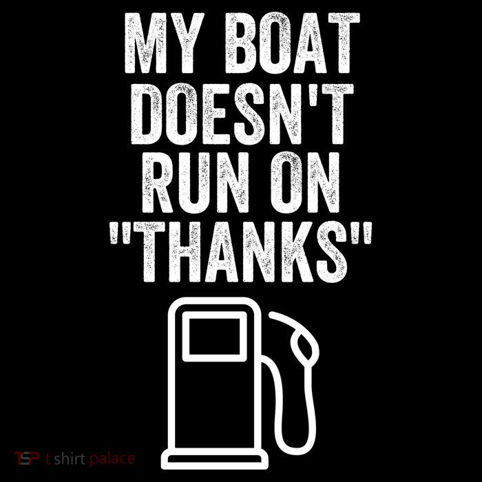 My Boat Doesnt Run On Thanks Funny Boat Owner Funny Boating Boat Gas Money Flatbill Hat