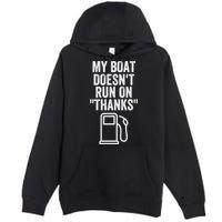 My Boat Doesnt Run On Thanks Funny Boat Owner Funny Boating Boat Gas Money Premium Pullover Hoodie