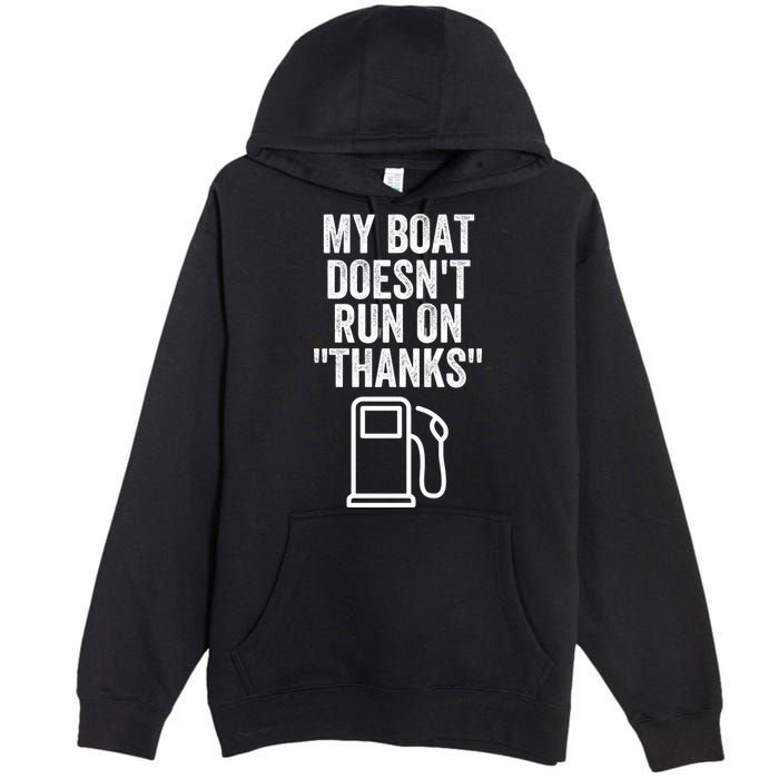 My Boat Doesnt Run On Thanks Funny Boat Owner Funny Boating Boat Gas Money Premium Pullover Hoodie