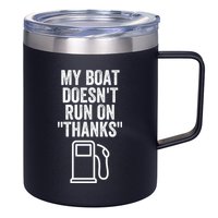 My Boat Doesnt Run On Thanks Funny Boat Owner Funny Boating Boat Gas Money 12oz Stainless Steel Coffee Mug