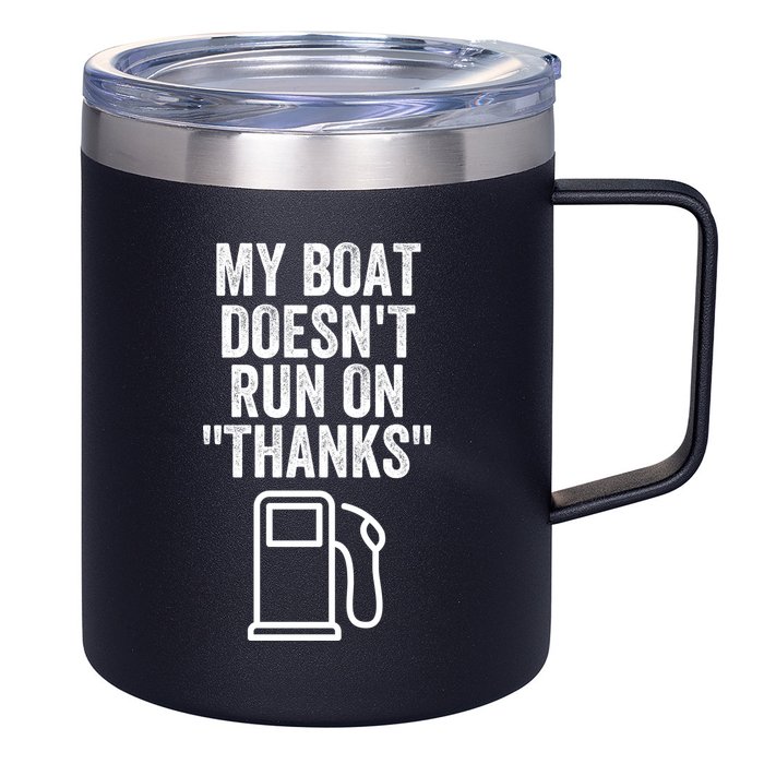 My Boat Doesnt Run On Thanks Funny Boat Owner Funny Boating Boat Gas Money 12oz Stainless Steel Coffee Mug